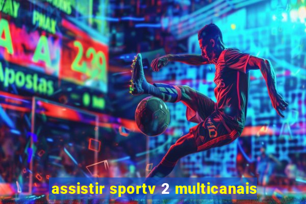 assistir sportv 2 multicanais